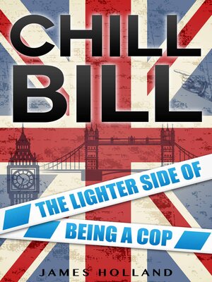 cover image of Chill Bill: the Lighter Side of Being a Cop